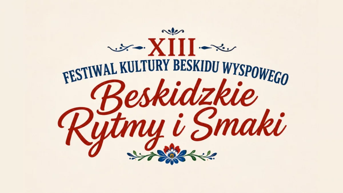 XIII Festiwal Kultury Beskidu Wyspowego „Beskidzkie Rytmy i Smaki”