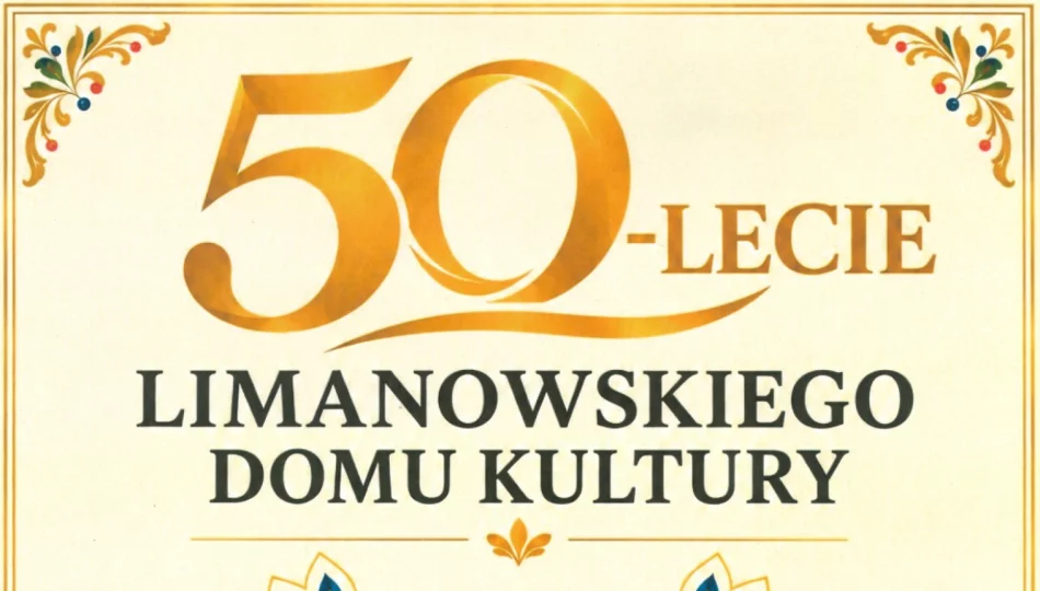 Z WDZIĘCZNOŚCIĄ ZA WSPÓLNE 50 LAT - PODZIĘKOWANIA Z OKAZJI JUBILEUSZU LIMANOWSKIEGO DOMU KULTURY - zdjęcie 1