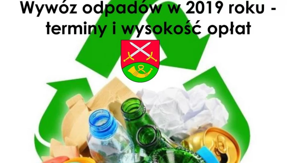 Wywóz odpadów w 2019 roku - terminy i wysokość opłat - zdjęcie 1