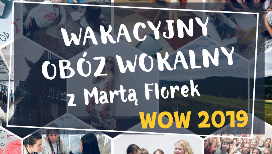 Ostatnie miejsca na WOW czyli na Wakacyjny Obóz Wokalny z Martą Florek!! - zdjęcie 1
