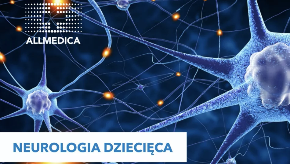 Neurologia dziecięca już dostępna w ALLMEDICA w Mszanie Dolnej! - zdjęcie 1