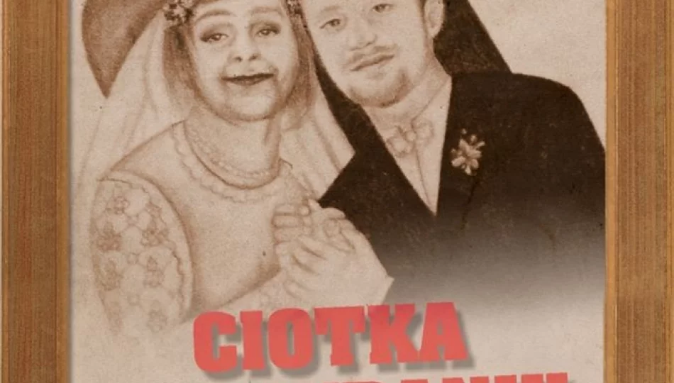 Teatr Nowy zaprasza na „Ciotkę na wydaniu” - zdjęcie 1