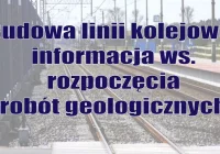 Informacja ws. robót geologicznych w związku z budową linii kolejowej - zdjęcie główne