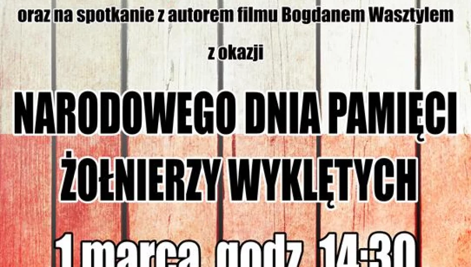 Narodowy Dzień Pamięci Żołnierzy Wyklętych - projekcja filmu oraz spotkanie z B. Wasztylem - zdjęcie 1