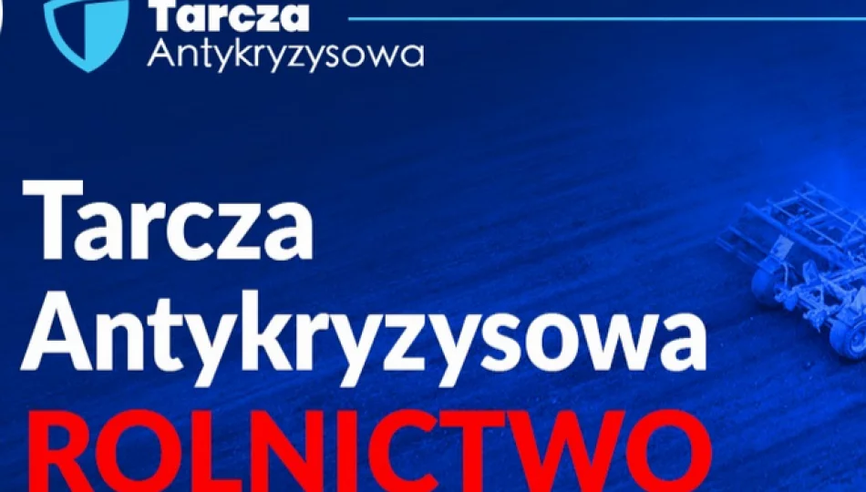 Najważniejsze rozwiązania Tarczy Antykryzysowej dla rolnictwa - zdjęcie 1