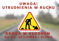 Uwaga - utrudnienia w ruchu na drodze w KŁODNEM do osiedla Setlówka i Klenie - zdjęcie główne