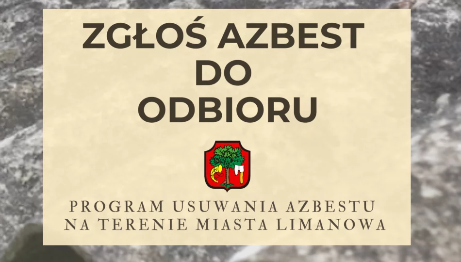 Zgłoś azbest do odbioru – realizacja Programu usuwania azbestu na terenie Miasta Limanowa - zdjęcie 1