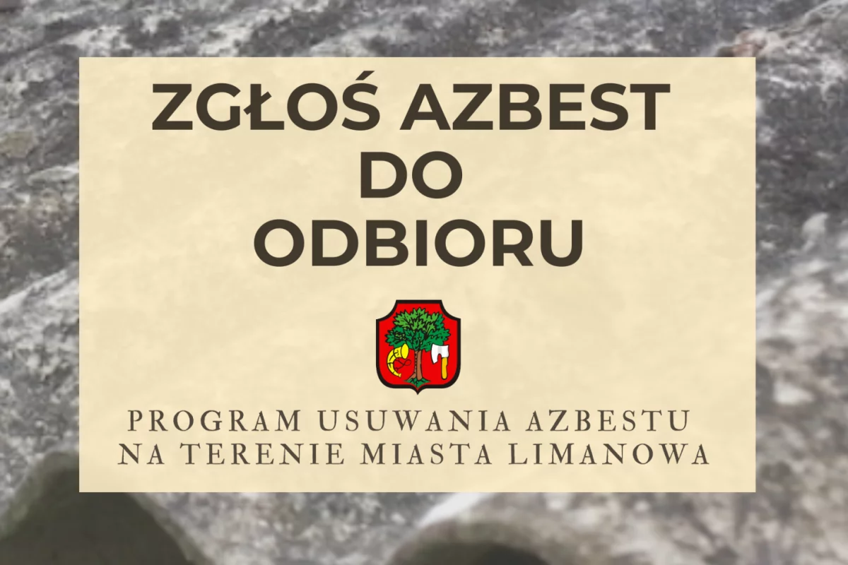 Zgłoś azbest do odbioru – realizacja Programu usuwania azbestu na terenie Miasta Limanowa