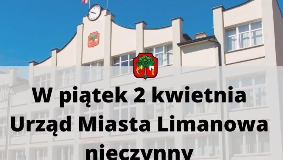 W Wielki Piątek 2 kwietnia – Urząd Miasta Limanowa będzie nieczynny - zdjęcie 1