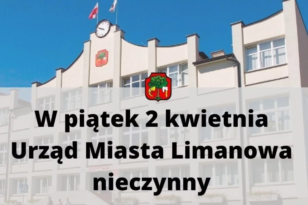 W Wielki Piątek 2 kwietnia – Urząd Miasta Limanowa będzie nieczynny