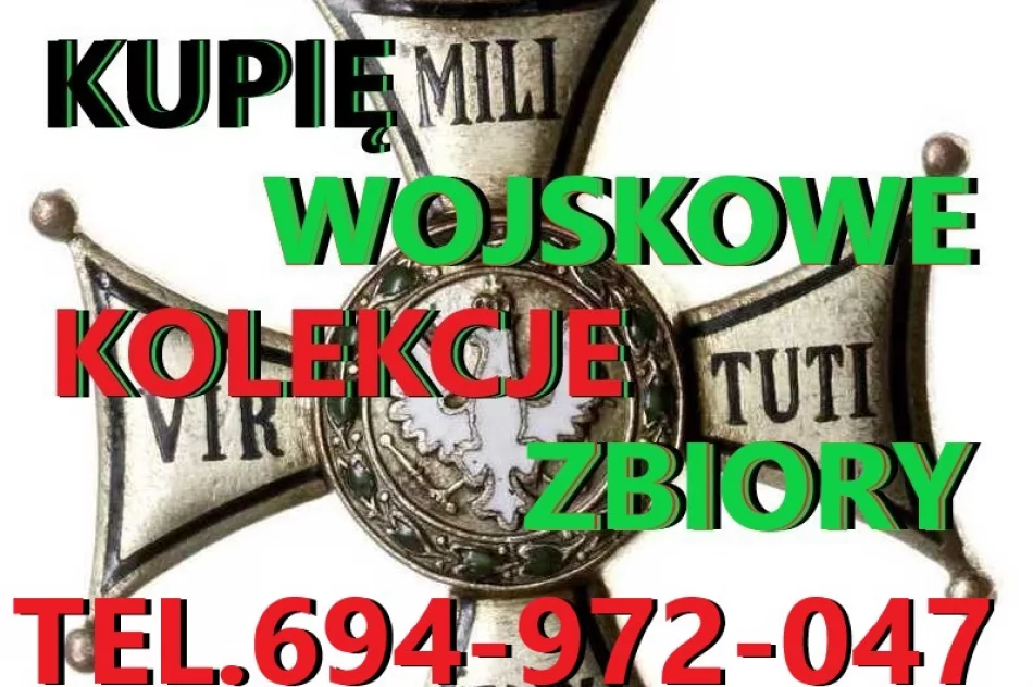 KUPIĘ WOJSKOWE STARE KOLEKCJE,MEDALI,ODZNACZEŃ,ODZNAK,SZABEL,BAGNETÓW TELEFON 694972047 - zdjęcie 1