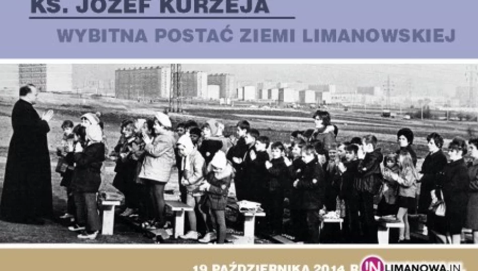 Ks. Józef Kurzeja - wybitna postać Ziemi Limanowskiej - zdjęcie 1