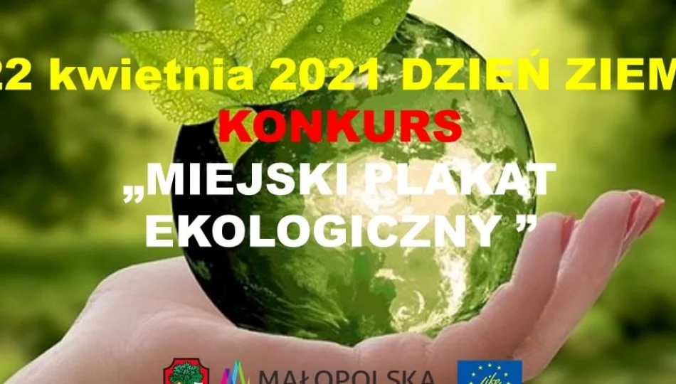 W RAMACH OBCHODÓW DNIA ZIEMI – 22 KWIETNIA 2021, OGŁASZAMY KONKURS NA MIEJSKI PLAKAT EKOLOGICZNY  - zdjęcie 1