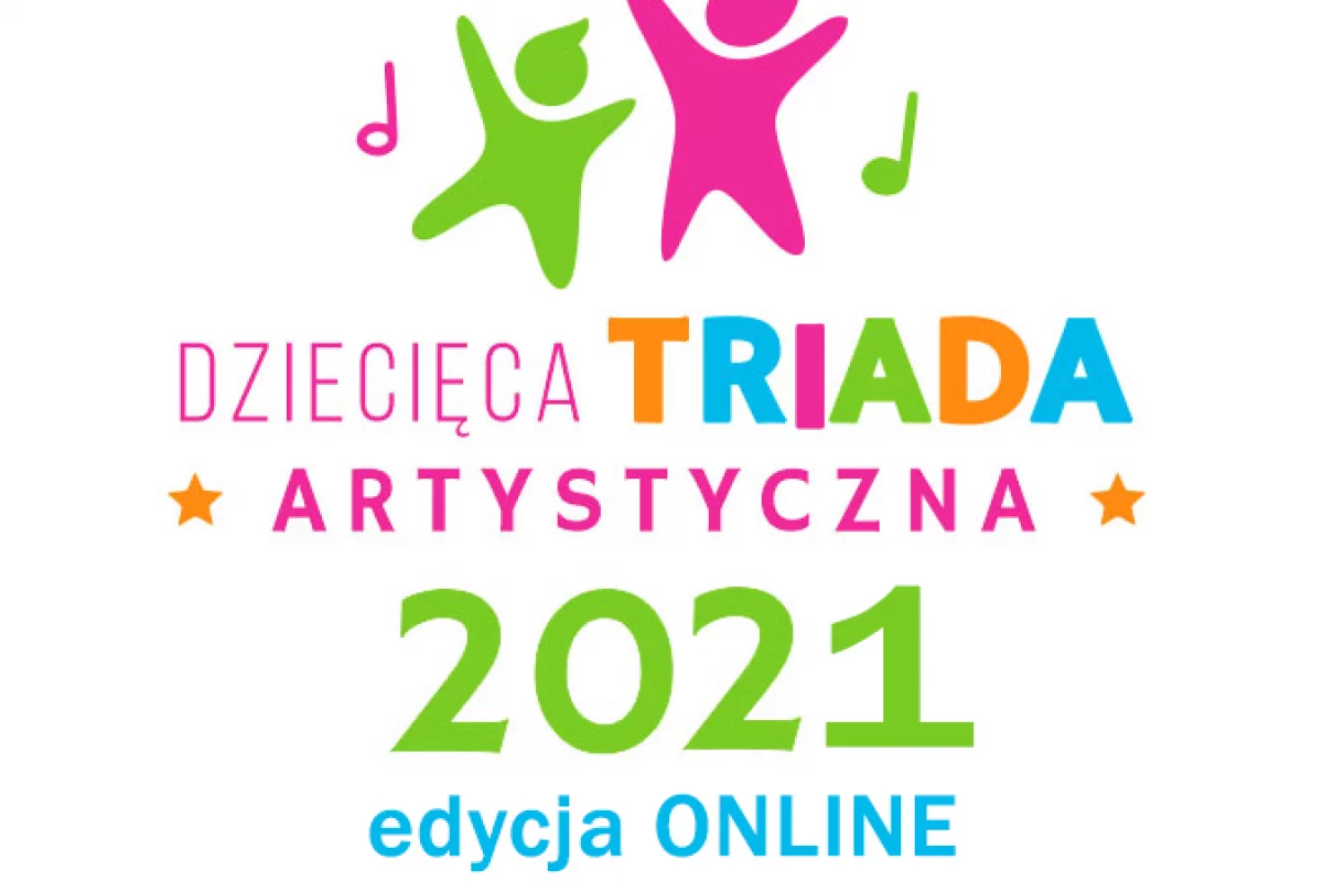  Dziecięca Triada Artystyczna 2021 (edycja ONLINE) - I etap za nami!