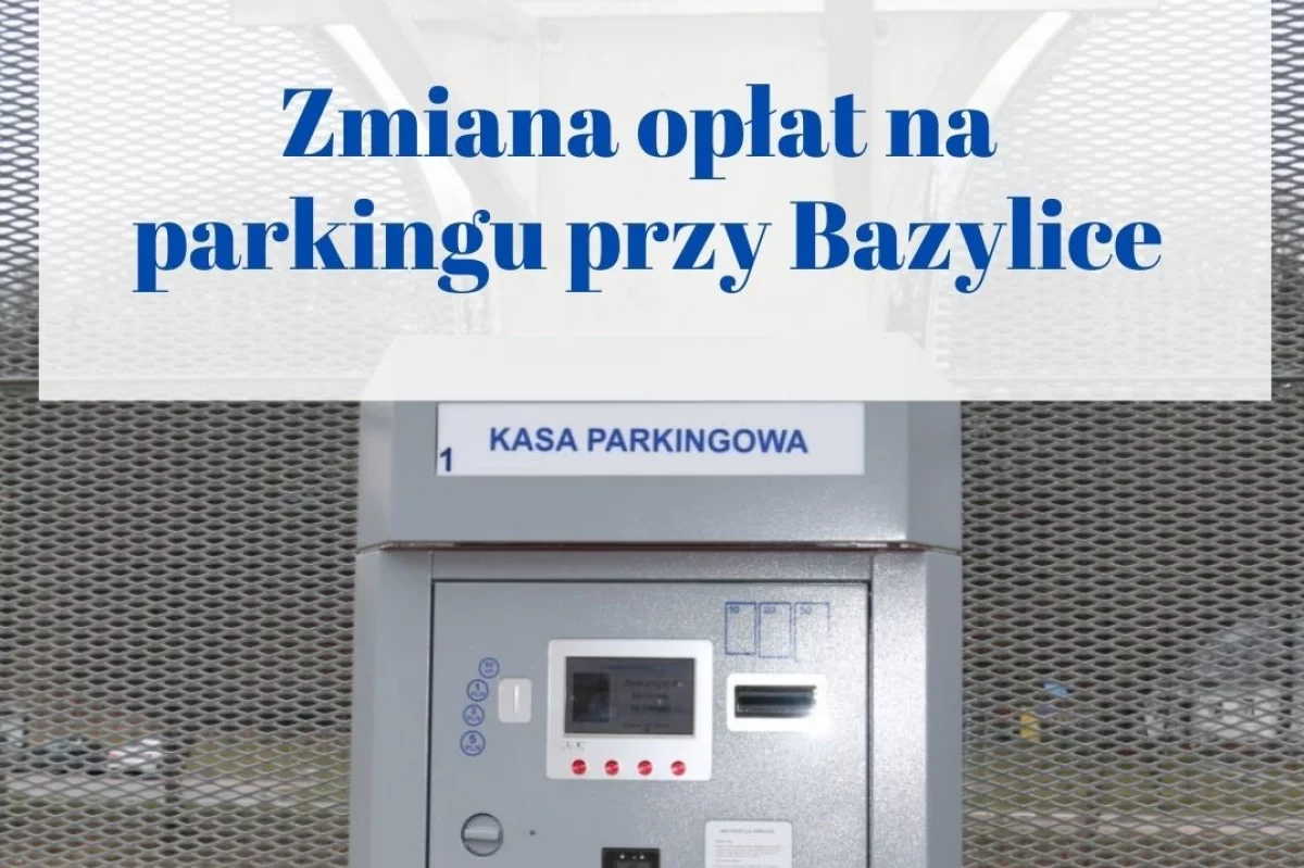 Tańsza pierwsza godzina parkowania, 20 minutowe naliczanie za postój – nowe zasady korzystania z parkingu przy Bazylice