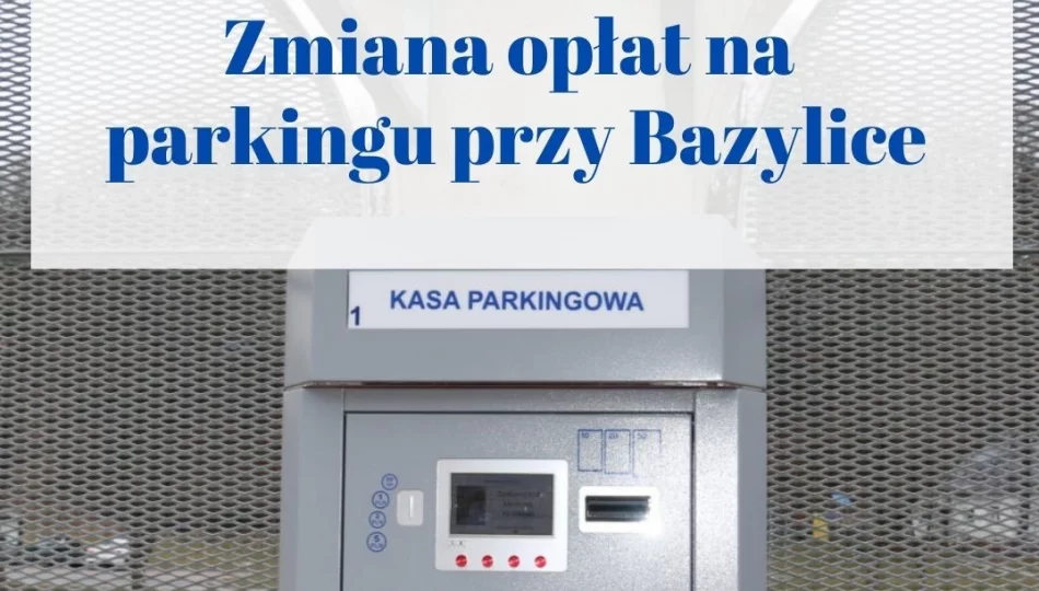 Tańsza pierwsza godzina parkowania, 20 minutowe naliczanie za postój – nowe zasady korzystania z parkingu przy Bazylice - zdjęcie 1