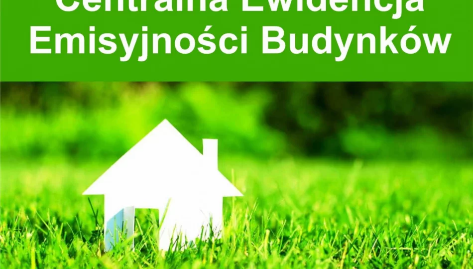 Centralna Ewidencja Emisyjności Budynków – od 1 lipca obowiązek składania deklaracji źródeł ciepła i spalania paliw - zdjęcie 1