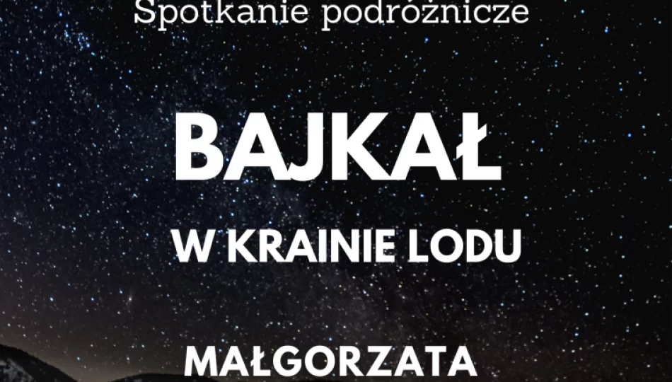 Spotkanie podróżnicze „Bajkał w krainie lodu” w Muzeum Regionalnym Ziemi Limanowskiej - zdjęcie 1