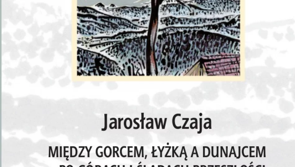 Między Gorcem, Łyżką a Dunajcem - zdjęcie 1