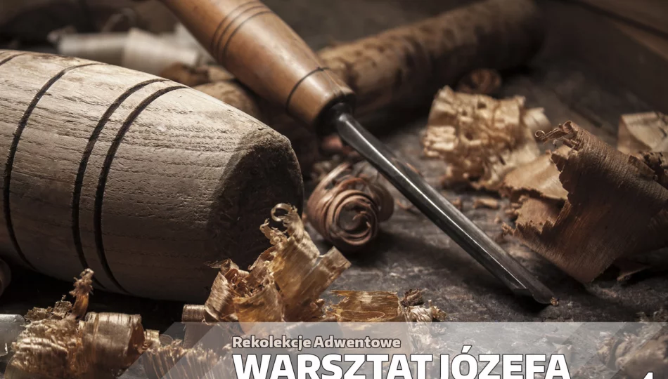 Adwentowe rekolekcje „Warsztat Józefa” – Odcinek 4 „Ojciec przyjmujący” - zdjęcie 1