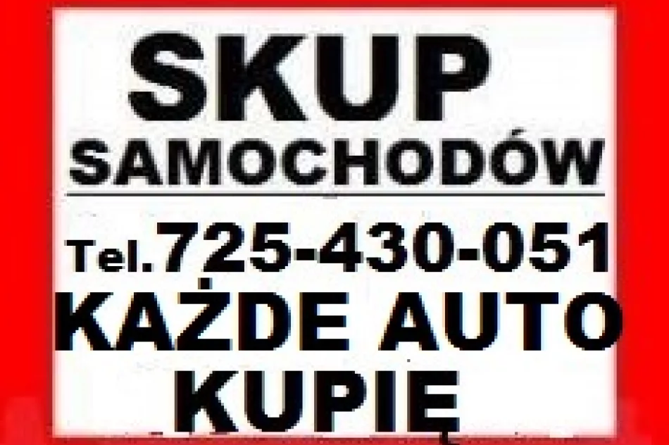 TEL.-725-430-051_SKUP AUT_KAŻDE_>AUTO_SKUP_Samochodów Nie MARUDZIMY_PŁAĆIMY_NAJWIĘCEJ_! GOTÓWKA - zdjęcie 5