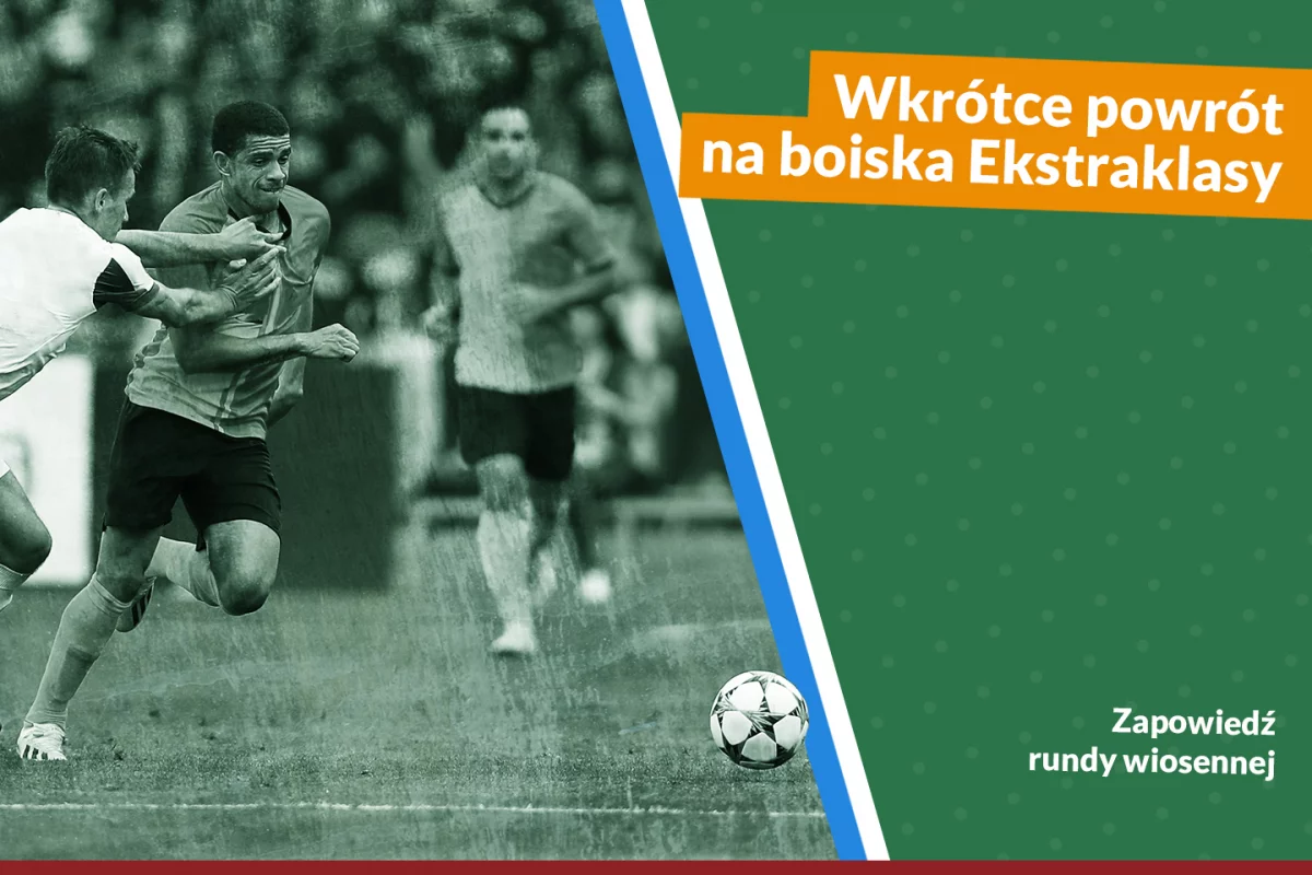 Wkrótce powrót na boiska Ekstraklasy – zapowiedź rundy wiosennej!