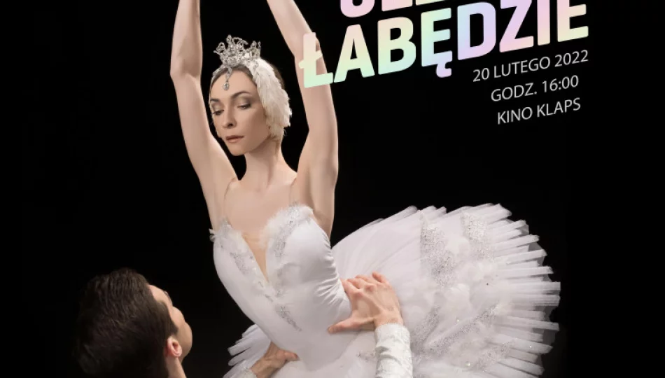  Balet Bolshoi w kinie Klaps - zapraszamy na retransmisję "JEZIORA ŁABĘDZIEGO" - zdjęcie 1