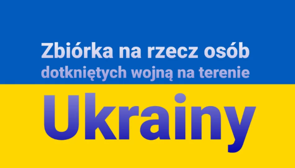 W dniach 1 i 2 marca – zbiórka na rzecz osób dotkniętych wojną na terenie Ukrainy - zdjęcie 1