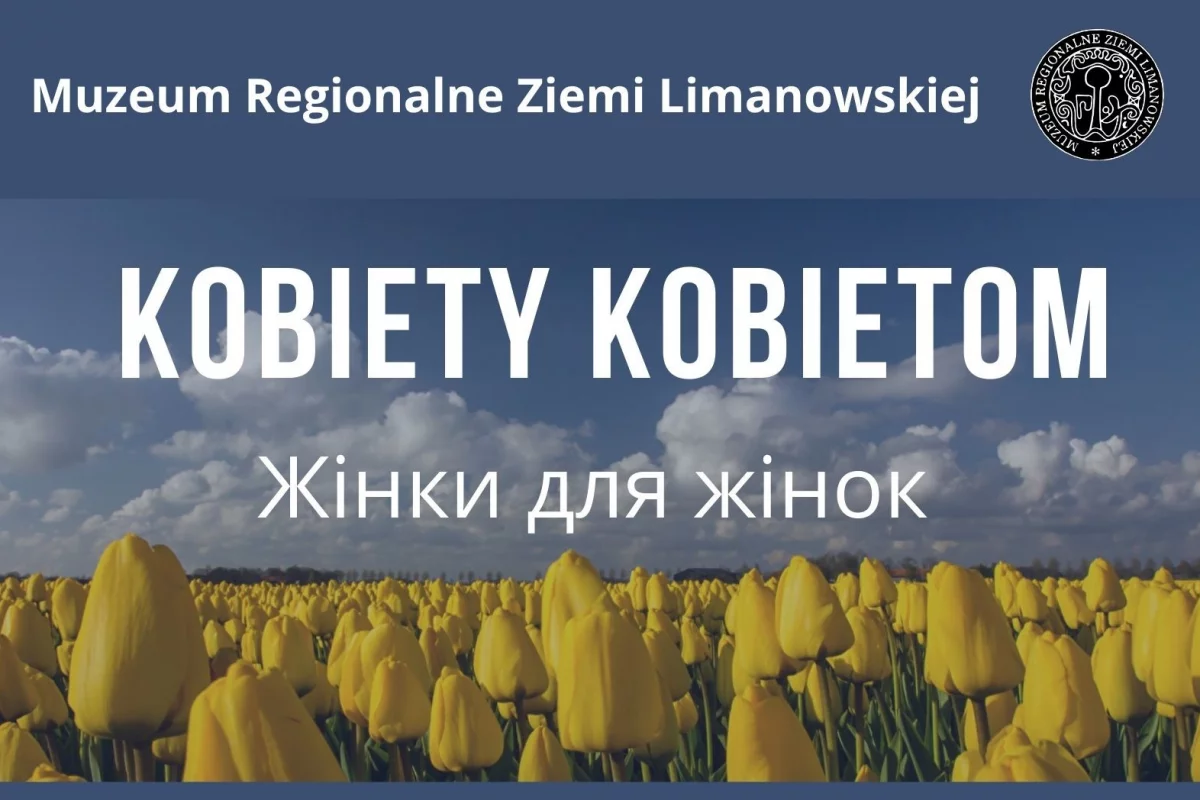 „Kobiety kobietom (жінки для жінок)” -12 marca w Muzeum Regionalnym Ziemi Limanowskiej 