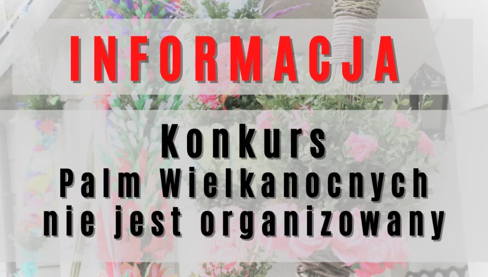 Konkurs Palm Wielkanocnych w br. nie jest organizowany - zdjęcie 1