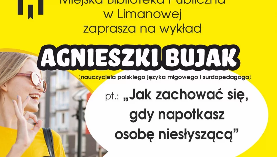 „Jak zachować się, gdy napotkasz osobę niesłyszącą” – MBP w Limanowej zaprasza na wykład Agnieszki Bujak - zdjęcie 1