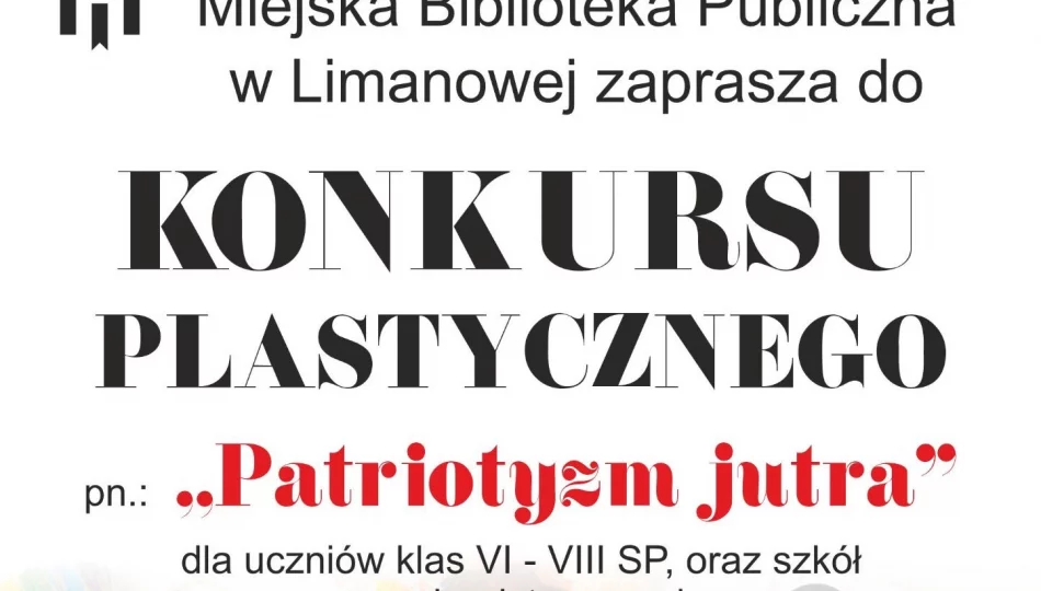 Miejska Biblioteka Publiczna w Limanowej ogłosiła konkurs plastyczny pod nazwą „Patriotyzm Jutra” - zdjęcie 1