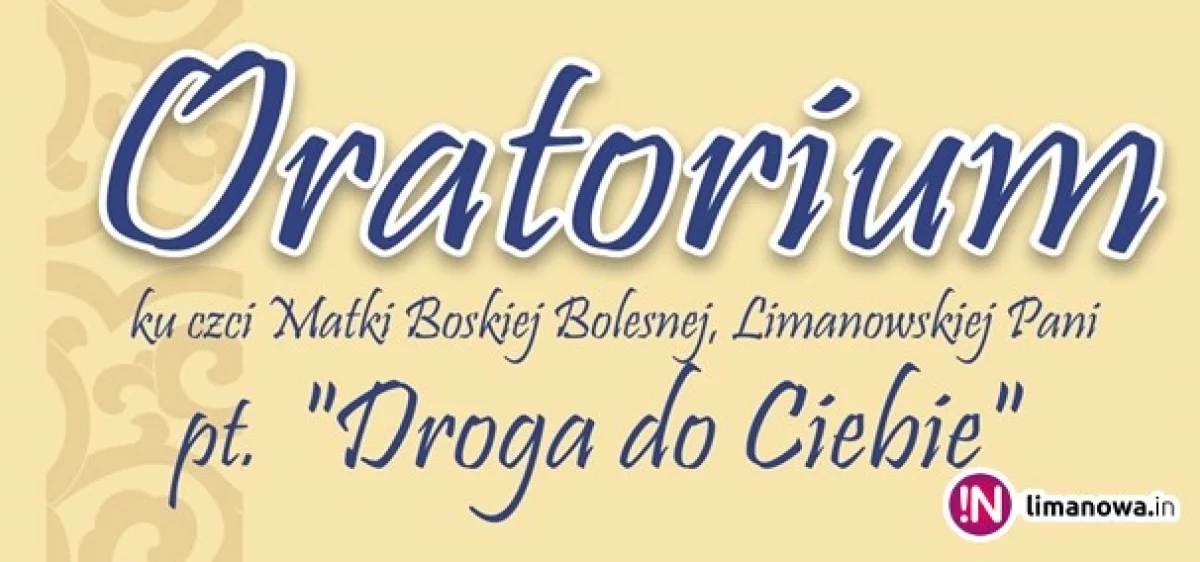 Oratorium ku czci Matki Boskiej Bolesnej, Limanowskiej Pani pt. „Droga do Ciebie”