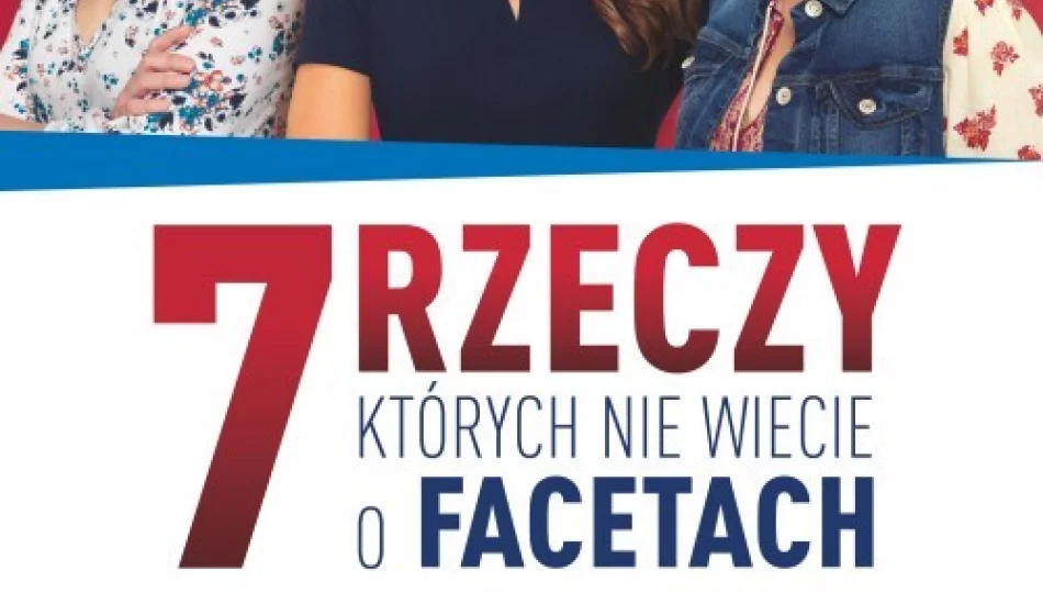 Premiera w kinie Klaps - „7 rzeczy, których nie wiecie o facetach” na ekranie od 26 lutego! - zdjęcie 1