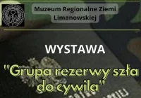 Wystawa GRUPA REZERWY SZŁA DO CYWILA …w Muzeum Regionalnym Ziemi Limanowskiej - zdjęcie główne