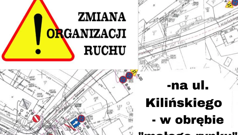 Uwaga kierowcy – zmiana organizacji ruchu na ul. Kilińskiego i w obrębie "małego rynku" - zdjęcie 1