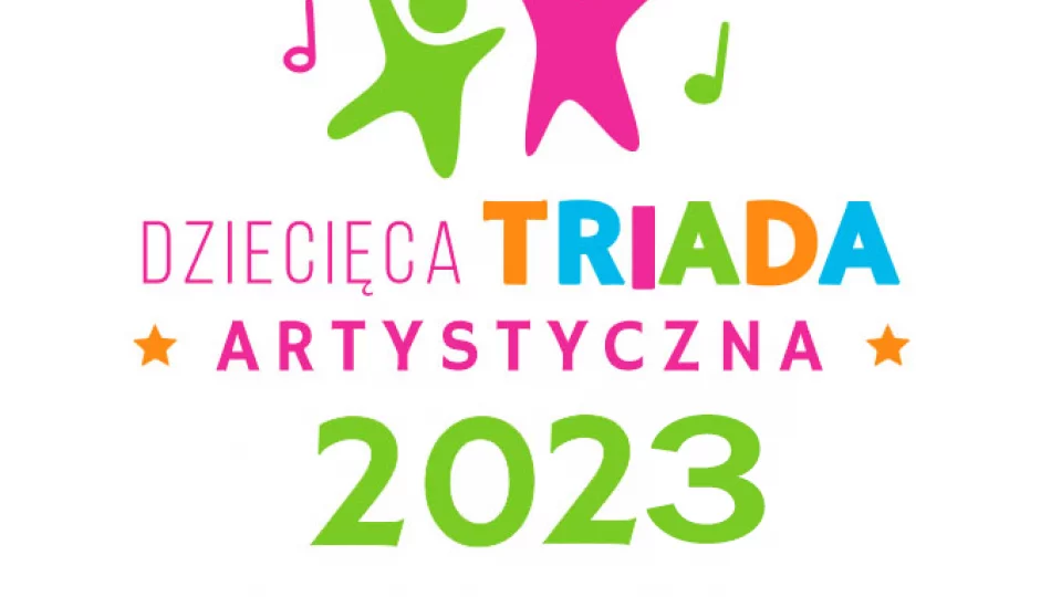  Dziecięca Triada Artystyczna 2023 - zapraszamy do udziału! - zdjęcie 1