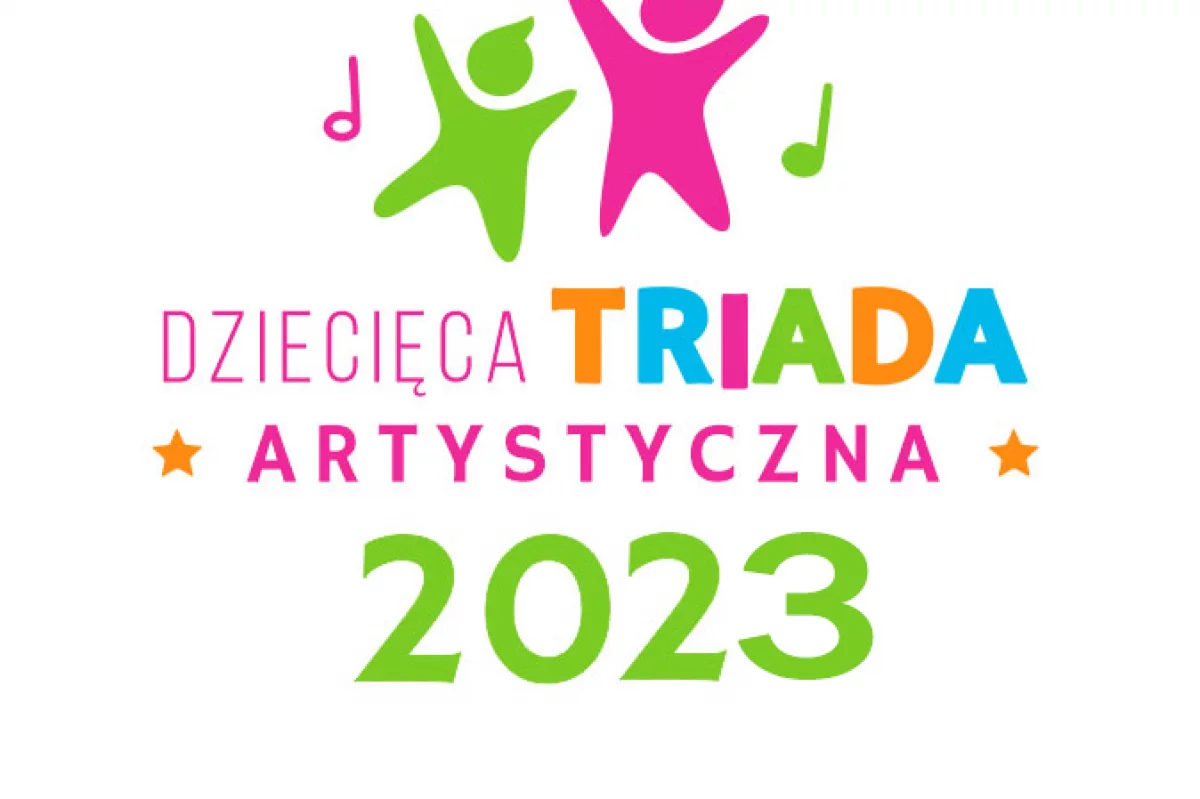  Dziecięca Triada Artystyczna 2023 - zapraszamy do udziału!