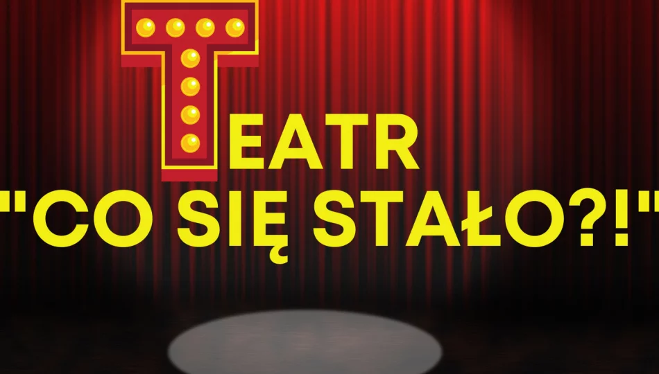 Nabór do Teatru "Co się stało?!" - zdjęcie 1