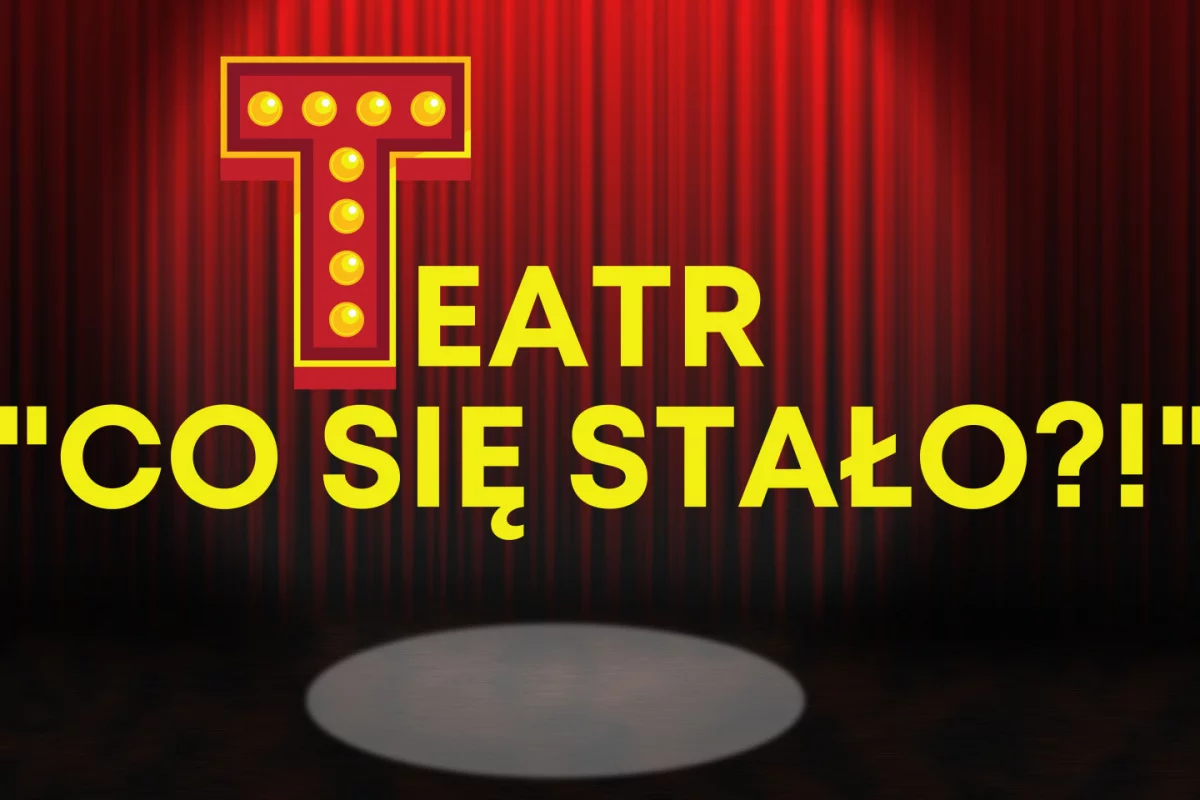 Nabór do Teatru "Co się stało?!"