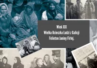 Wiek XIX Wielka Ucieczka Ludzi z Galicji-Felieton Janiny Firlej - zdjęcie główne