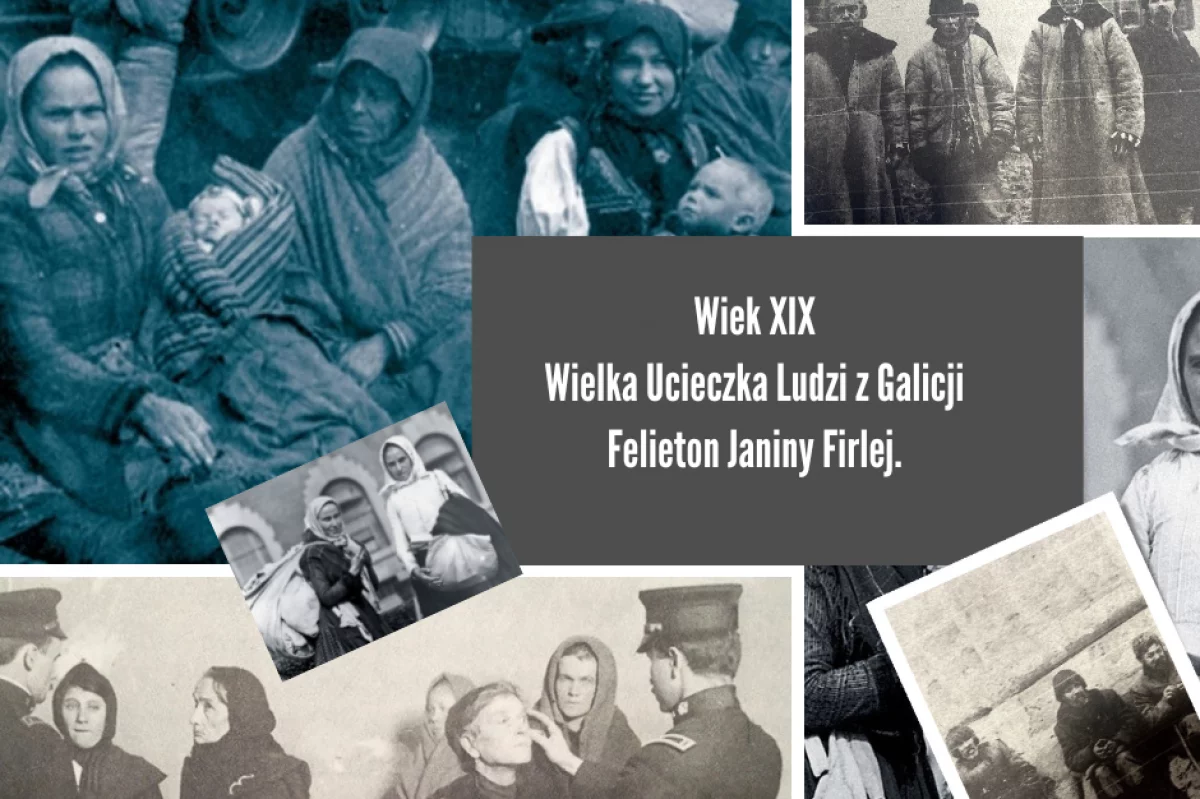 Wiek XIX Wielka Ucieczka Ludzi z Galicji-Felieton Janiny Firlej