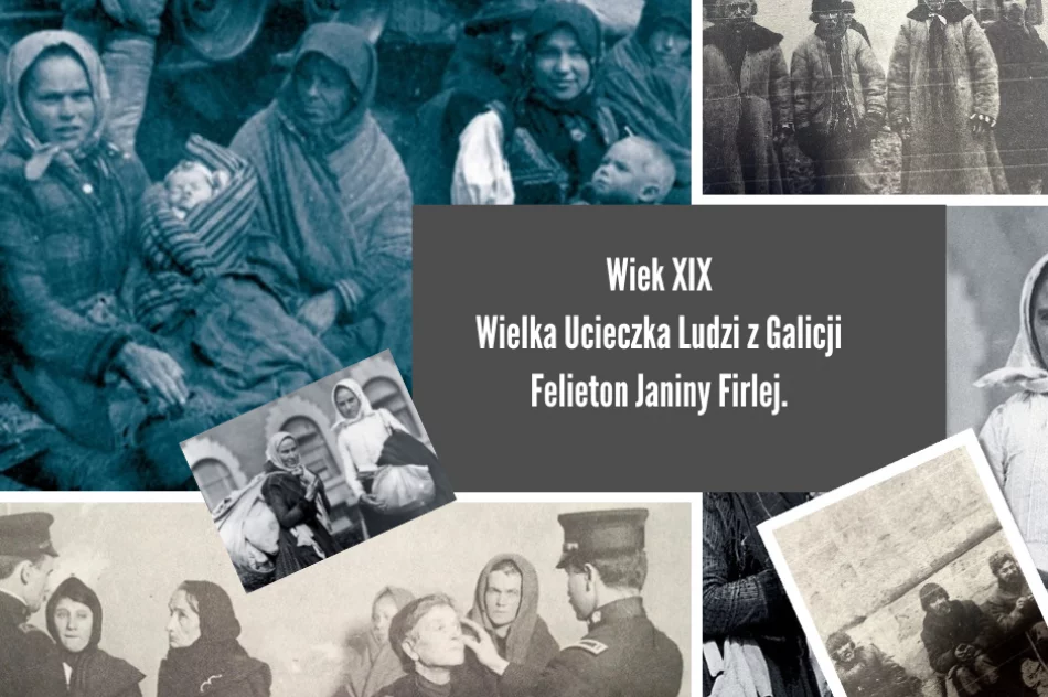 Wiek XIX Wielka Ucieczka Ludzi z Galicji-Felieton Janiny Firlej - zdjęcie 3