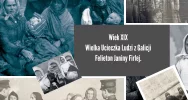 Wiek XIX Wielka Ucieczka Ludzi z Galicji-Felieton Janiny Firlej - zdjęcie 3