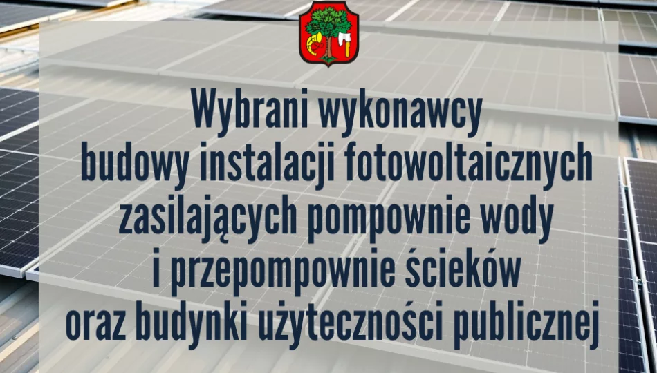 Wybrano Wykonawców budowę instalacji fotowoltaicznych zasilających pompownie wody i przepompownie ścieków oraz budynki użyteczności publicznej - zdjęcie 1