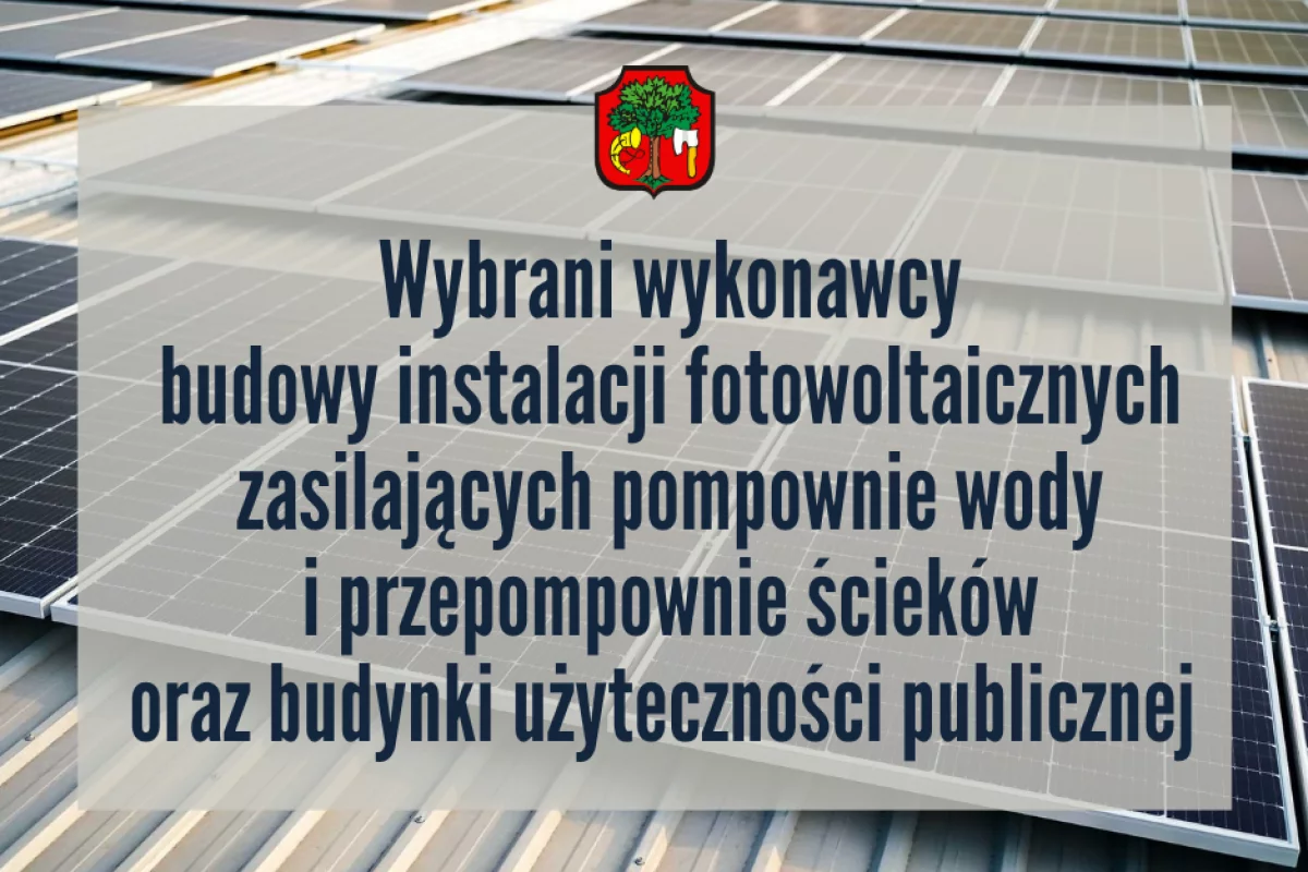 Wybrano Wykonawców budowę instalacji fotowoltaicznych zasilających pompownie wody i przepompownie ścieków oraz budynki użyteczności publicznej