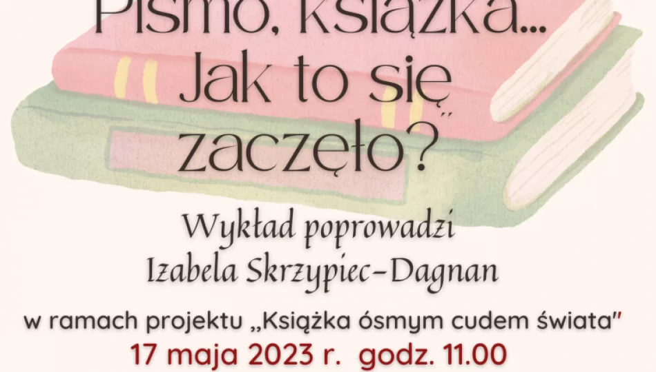 Miejska Biblioteka zaprasza na wykład pt. „Pismo, książka…jak to się zaczęło?” - zdjęcie 1