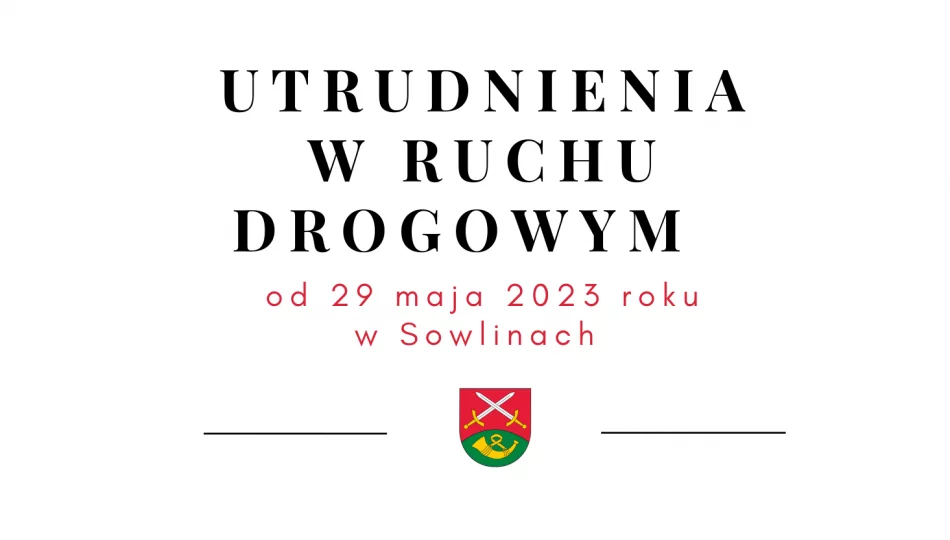 Utrudnienia w ruchu drogowym od poniedziałku w miejscowości Sowliny - zdjęcie 1