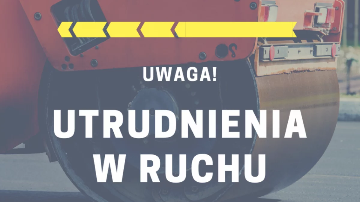 Utrudnienia na drogach - możliwe czasowe zamknięcia