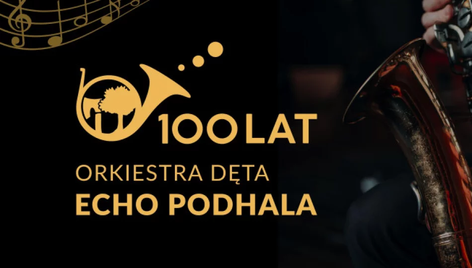  Jubileusz 100 – lecia Orkiestry Dętej „Echo Podhala” [ZAPROSZENIE]  - zdjęcie 1